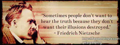 گاهی اوقات انسانها دوست ندارند که حقیقت را بشنوند زیرا باور